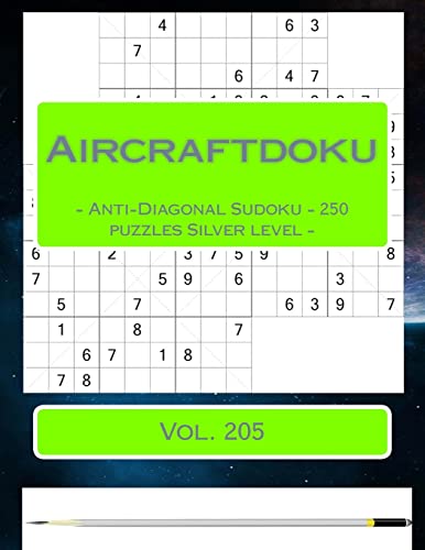 Aircraftdoku - Anti-Diagonal Sudoku - 250 puzzles Silver level - Vol. 205: 9 x 9 PITSTOP. The book Sudoku - game, logic, mood, rest and entertainment