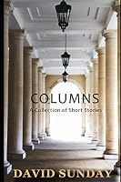 Columns: A Collection of Short Stories by David Sunday 1692119672 Book Cover