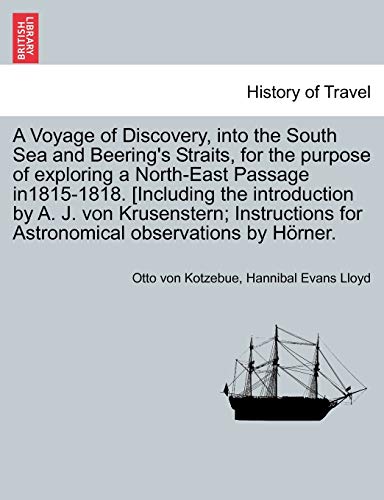 A Voyage of Discovery, Into the South Sea and Beering's Straits, for the Purpose of Exploring a North-East Passage In1815-1818. [Including the ... for Astronomical Observations by H Rner.