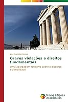 Graves violações a direitos fundamentais: Uma abordagem reflexiva sobre o discurso e a realidade 3639741021 Book Cover