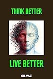  BETTER THINKING - BRIGHTER LIVING: UNDERSTANDING WHY THINKING CLEARLY MATTERS (English Edition)