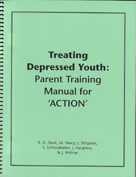 Spiral-bound Treating Depressed Youth: Parent Training Manual for 'ACTION' Book