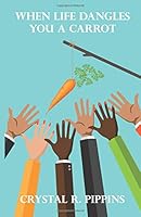 When Life Dangles You a Carrot : Distractions in Your Life's Journey 172441903X Book Cover