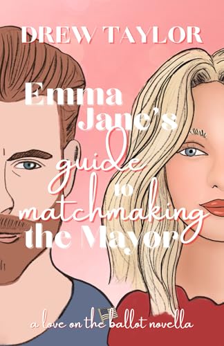 Emma Jane's Guide to Matchmaking the Mayor: a Love on the Ballot novella