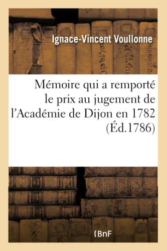 Mémoire qui a remporté le prix au jugement de l'Académie de Dijon en 1782
