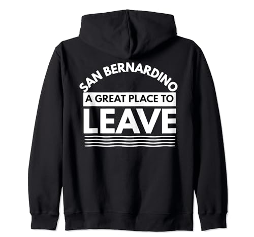 Funny San Bernardino est un endroit idéal pour partir, Sarcastic Cali Sweat à Capuche