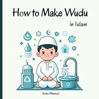 How to Make Wudu in Islam: Step-by-Step Guide for Beginners and Kids to Islamic Ablution, Its Significance, Benefits, and Common Mistakes B0D8SCRS1G Book Cover