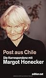 Post aus Chile: Die Korrespondenz mit Margot Honecker (edition ost) - Frank Schumann, Margot Honecker 