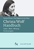 Christa Wolf-Handbuch: Leben - Werk - Wirkung. Sonderausgabe - Herausgeber: Carola Hilmes, Ilse Nagelschmidt 