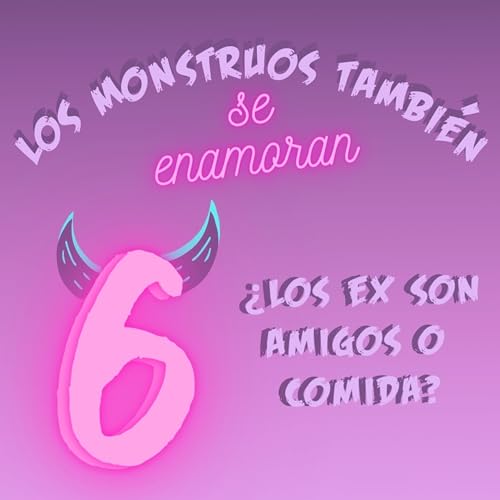E6. - &iquest;Los ex son amigos o comida?