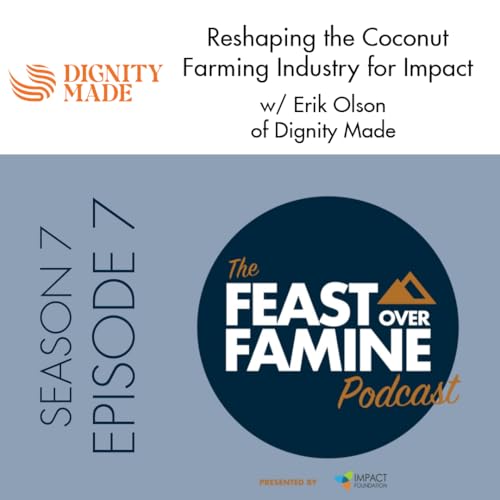S7 E7 - Reshaping the Coconut Farming Industry for Impact w/ Erik Olson of Dignity Made