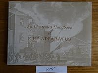 An illustrated handbook of fire apparatus,: With emphasis on 19th century American pieces, B0006W05XY Book Cover