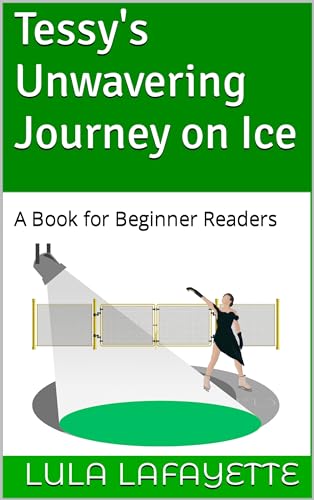 Tessy's Unwavering Journey on Ice : A Book for Beginner Readers