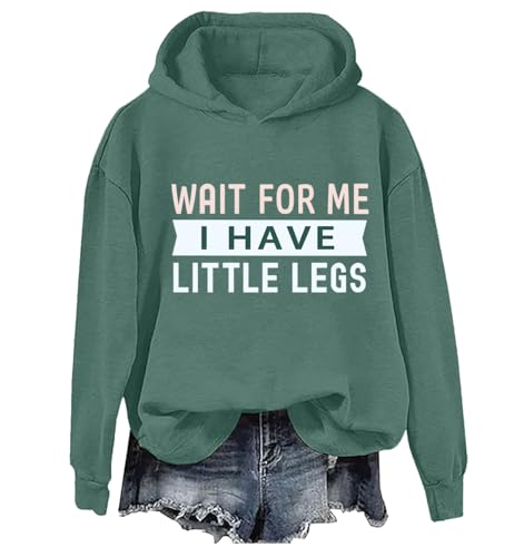 garbings Wait For Me I Have Little Legs Hoodie & Sweatshirt Funny Short People Sarcasm Shirt Unisex Green