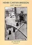  Henri Cartier-Bresson : L\'Art sans art