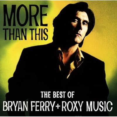 More Than This - The Best Of Bryan Ferry And Roxy Music