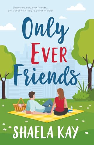 Only Ever Friends: A Clean Romantic Comedy