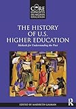 The History of U.S. Higher Education: Methods for Understanding the Past