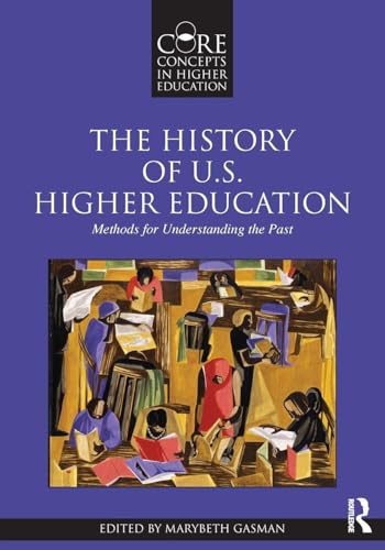 The History of U.S. Higher Education: Methods for Understanding the Past