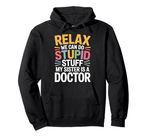 Relax We Can Do Stupid Stuff My Sister Is A Doctor |- �p�[�J�[