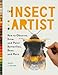 Produktbild The Insect Artist: How to Observe, Draw, and Paint Butterflies, Bees, and More