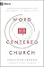 Word-Centered Church: How Scripture Brings Life and Growth to God's People