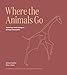 Produktbild Where The Animals Go: Tracking Wildlife with Technology in 50 Maps and Graphics