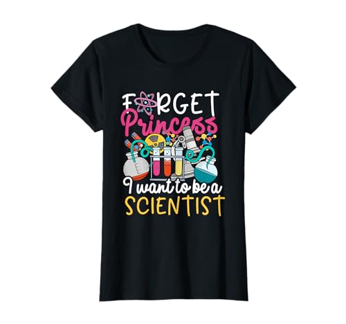 Olvídate de la princesa Quiero ser una científica científica Camiseta