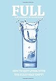 Full: How to Quit Living with the Glass Half Empty