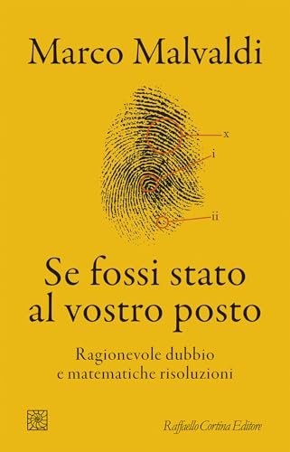 Se fossi stato al vostro posto. Ragionevole dubbio e matematiche risoluzioni
