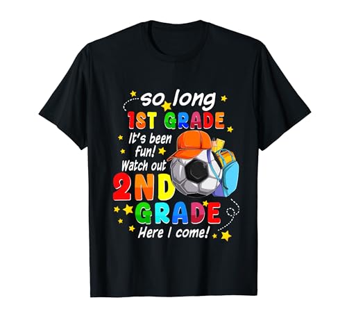 So long 1st grade it been fun 2nd grade here I come Soccer T-Shirt