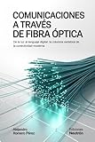 Comunicaciones A Través De Fibra Óptica: De la luz al lenguaje digital: la columna vertebral de la conectividad moderna (Spanish Edition)