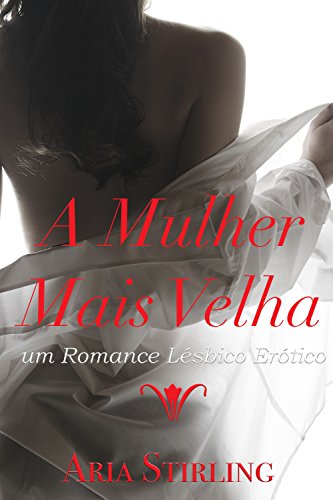 A Mulher Mais Velha: um Romance Lésbico Erótico (Portuguese Edition)