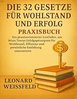 DIE 32 GESETZE FÜR WOHLSTAND UND ERFOLG Praxisbuch: Ein praxisorientierter Leitfaden, um Brian Tracys Erfolgsprinzipien für Wohlstand, Effizienz und persönliche Entfaltung umzusetzen B0G2LFJVDZ Book Cover