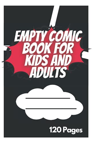 Empty Comic Book For Kids And Adults: Blank Comic Book Draw Your Own Comic Strips for Teens Kids and Adults: Blank Graphic Novel Notebook With Blank ... To Create Great Stories For Kids And Adults