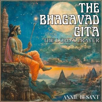 Bhagavad Gita: The Lord's Prayer - Annie Besant Podcast By  cover art