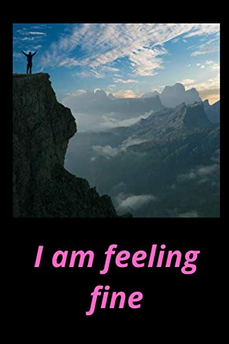 I am feeling fine: Nice notebook journal gift for loved ones. black lined notebook. 120Pages. Size 6 x 9 inshes