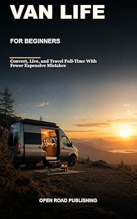Van Life for Beginners: The Zero-Experience Van Conversion System