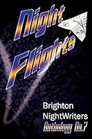 Night Flights: Original Prose and Poetry from Brighton Nightwriters 2015 151529921X Book Cover