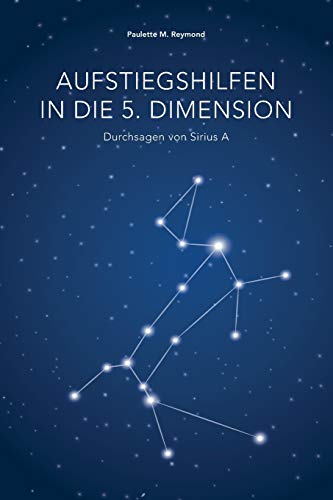 Preisvergleich Produktbild Aufstiegshilfen in die 5. Dimension: Durchsagen von Sirius A (Lichte Botschaften)