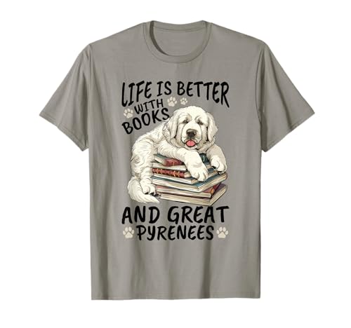 Great Pyrenees Dog Breed Life is Better with Books and Great T-Shirt