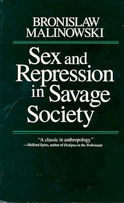 Sex and Repression in Savage Society: Malinowski, Bronislaw ...