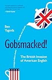Gobsmacked!: The British Invasion of American English