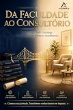 Da Faculdade ao Consultório: O guia que todo psicólogo precisa antes do primeiro atendimento (Portuguese Edition)