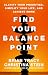 Find Your Balance Point: Clarify Your Priorities, Simplify Your Life, and Achieve More