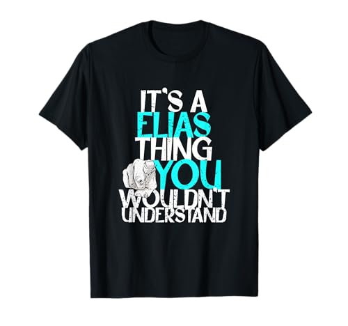 It's A Elias Thing You Wouldn't Understand Camiseta