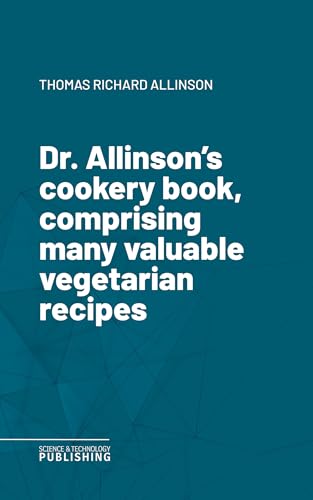 Dr. Allinson's cookery book, comprising many valuable vegetarian recipes (English Edition)