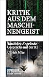 Kritik aus dem Maschinengeist: Totalitäre Abgründe - Gespräche mit der KI (WISSEN KOMPAKT)