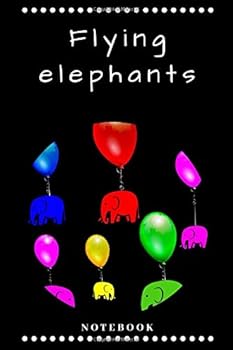 Flying Elephants : Colorful Elephants Flying on Birthday Balloons Notebook, Journal (110 Pages, Blak, 6X9)