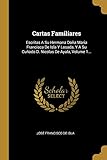  Cartas Familiares: Escritas A Su Hermana Doña Maria Francisca De Isla Y Losada, Y A Su Cuñado D. Nicolas De Ayala, Volume 1...